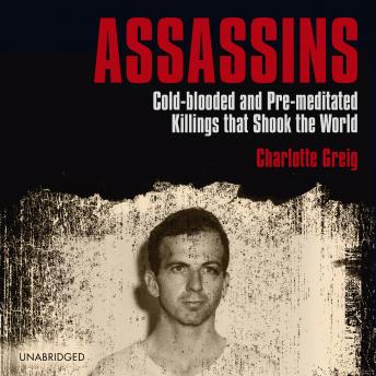 Download Assassins: Cold-blooded and Pre-meditated Killings that Shook the World by Charlotte Greig
