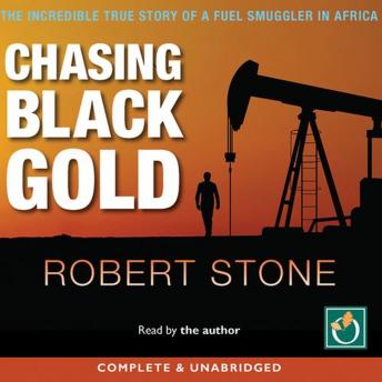 Chasing Black Gold: The Incredible True Story of a Fuel Smuggler in Africa