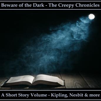 Beware of the Dark - The Creepy Chronicles, Audio book by Rudyard Kipling, Edith Nesbit, Anatol France