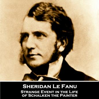 Strange Event in the Life of Schalken the Painter, Audio book by Sheridan Le Fanu