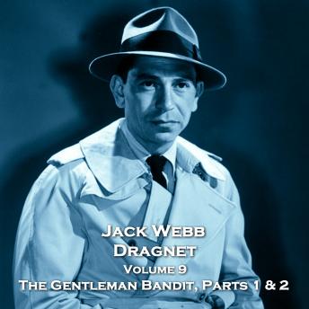 Download Dragnet - Volume 9 - The Gentleman Bandit, Parts 1 & 2 by True Crime, W H Parker, W A Wharton