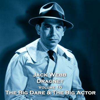 Dragnet - Volume 10 - The Big Dare & The Big Actor, Audio book by True Crime, W H Parker, W A Wharton