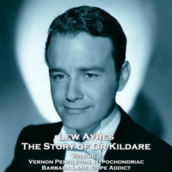 The Story of Dr Kildare - Volume 3 - Vernon Pendleton, Hypochondriac & Barbara Lane, Dope Addict