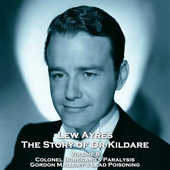 The Story of Dr Kildare - Volume 8 - Colonel Boregard's Paralysis & Gordon Mallory's Lead Poisoning