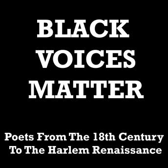Black Words Matter - Poets From The 18th Century To The Harlem Renaissance