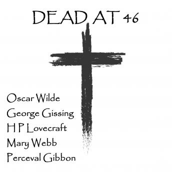 Dead at 46, Audio book by Oscar Wilde, H.P. Lovecraft, George Gissing