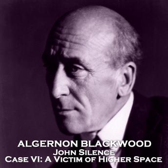 John Silence, Physician Extraordinary. Case VI: A Victim of Higher Space