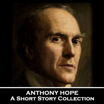 Anthony Hope - A Short Story Collection
