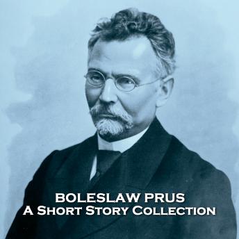 Boleslaw Prus - A Short Story Collection, Audio book by Boleslaw Prus