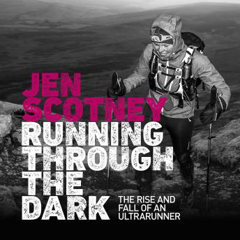 Running Through the Dark: The rise and fall of an ultrarunner