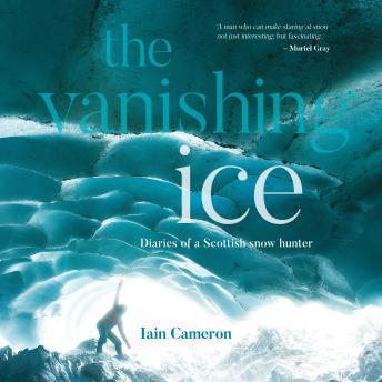 The Vanishing Ice: Diaries of a Scottish snow hunter