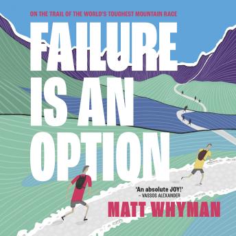 Failure is an Option: On the trail of the world’s toughest mountain race