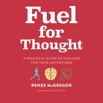Fuel for Thought: A practical guide to fuelling for your adventures