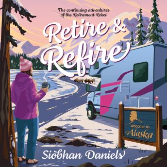 Retire & Refire: The continuing adventures of the Retirement Rebel