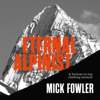 Eternal Alpinist: A bottom-to-top climbing memoir