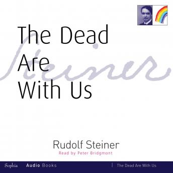 Dead Are With Us, Audio book by Rudolf Steiner
