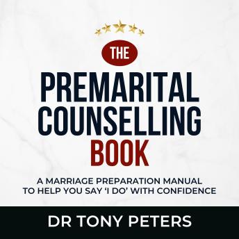THE MARRIAGE COUNSELLING BOOK: A MARRIAGE PREPARATION MANUAL TO HELP YOU SAY I DO' WITH CONFIDENCE