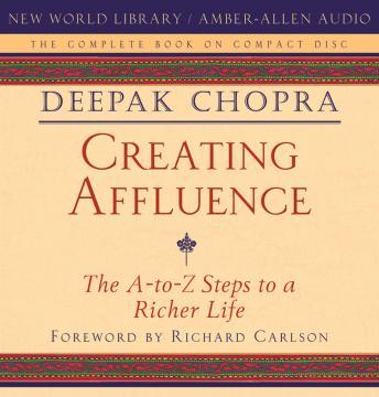 Creating Affluence: The A-to-Z Steps to a Richer Life, Deepak Chopra