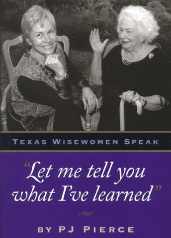 Let Me Tell You What I've Learned: Texas Wisewomen Speak