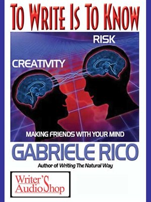 To Write Is To Know: Making Friends With Your Mind, Gabriele Rico