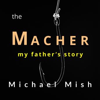 The Macher: My Father's Story