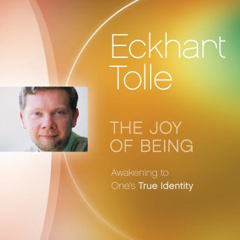 The Joy of Being: Awakening to One's True Identity