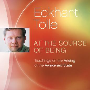 At the Source of Being: Teachings on the Arising of the Awakened State
