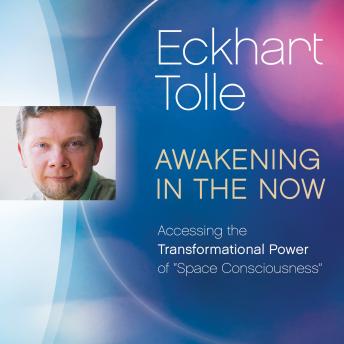 Awakening in the Now: Accessing the Transformational Power of “Space Consciousness”