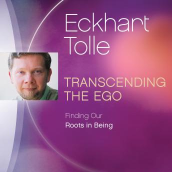 Transcending the Ego: Finding Our Roots in Being
