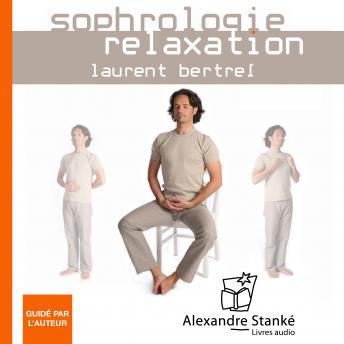 [French] - Sophrologie - Relaxation vol. 3: Pour vous relaxer, vous épanouir et transformer positivement votre existence