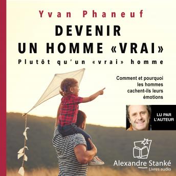[French] - Devenir un homme 'vrai': Plutôt qu'un 'vrai' homme, Comment et pourquoi les hommes cachent-ils leurs émotions