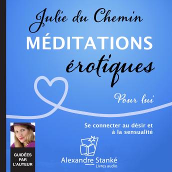 [French] - Méditations érotiques, pour lui: Se connecter au désir et à la sensualité