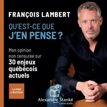 [French] - Qu'est-ce que j'en pense ?: Mon opinion non censurée sur 29 enjeux québécois actuels