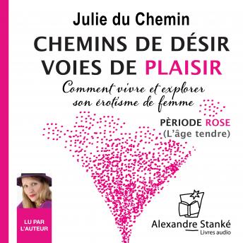[French] - Chemins de désir, voies de plaisir - Vol. 1: Comment vivre et explorer son érotisme de femme - Période rose