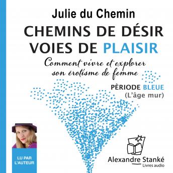 [French] - Chemins de désir, voies de plaisir - Vol. 2: Comment vivre et explorer son érotisme de femme - Période bleu