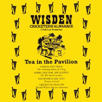 Wisden: Tea in the Pavilion: The Cricketing World of Wisden brought to Life  -  A Full-Cast Production