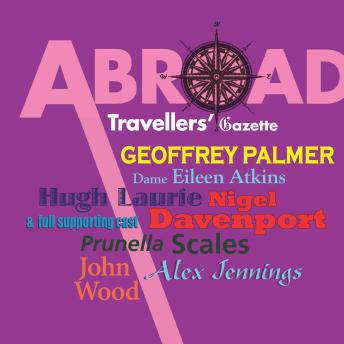 Travel Abroad Gazette: A journey into the history of the British Traveller Abroad. A full-cast audio.