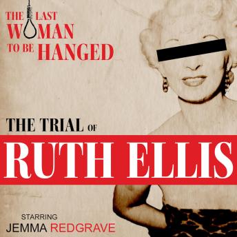 Trial of Ruth Ellis - Last Woman to be Hanged: Full-Cast Drama