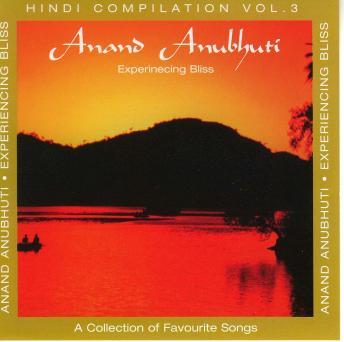 [Hindi] - Anand Anubhuti (Experiencing Bliss): Hindi Compilation Vol. 3: A Collection of Favourite Songs