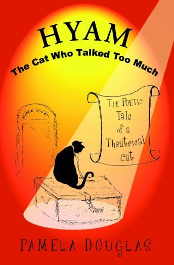 Hyam, the Cat Who Talked Too Much: The Poetic Tale of a Theatrical Cat