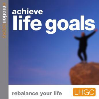 Acheive Life Goals: Rebalance Your Life