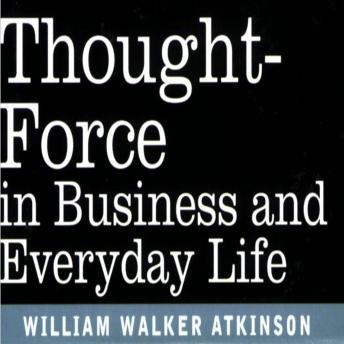 Get Best Audiobooks Career Development Thought Force In Business and Everyday Life by William Walker Atkinson Free Audiobooks App Career Development free audiobooks and podcast