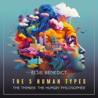 The 5 Human Types, Volume 5: The Thinker, The Hungry Philosopher