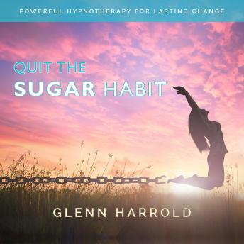 Quit The Sugar Habit: Powerful Hypnotherapy for Lasting Change