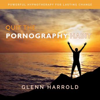 Quit The Pornography Habit: Powerful Hypnotherapy for Lasting Change