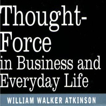 Thought-Force in Business and Everyday Life