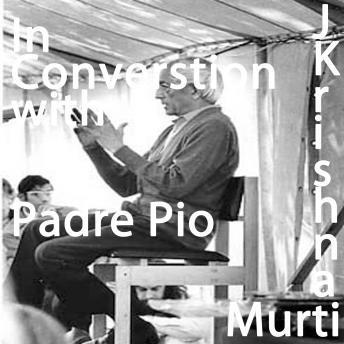 J Krishnamurti Padre Pio
