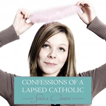 Download Confessions of a Lapsed Catholic by Dr. Sheila Cassidy