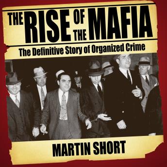 Download Rise of the Mafia: The Definitive Story of Organised Crime by Martin Short