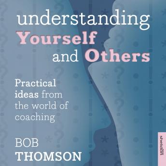 Understanding Yourself and Others: Practical Ideas from the World of Coaching